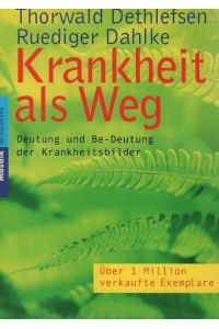 Krankheit als Weg : Deutung und Be-deutung der Krankheitsbilder.   - Thorwald Dethlefsen ; Rüdiger Dahlke / Goldmann ; 16101 : Mosaik