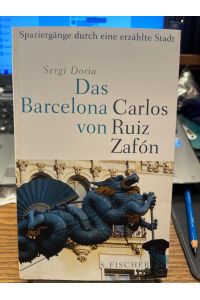 Das Barcelona von Carlos Ruiz Zafón. Spaziergänge durch eine erzählte Stadt.   - Aus dem Spanischen von Peter Schwaar. Mit einem Vorwort. von Sergio Vila-Sanjuán.