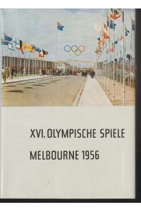 Die XVI. Olympischen Spiele in Melbourne 1956.   - Offizielles Standardwerk des Nationalen Olympischen Komitees der DDR.