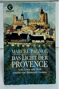 Das Licht der Provence : Leben und Werk des Marcel Pagnol.   - Raymond Castans. Aus dem Franz. von Konrad Dietzfelbinger / Goldmann ; 41012.