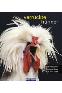 Verrückte Hühner: Extravagantes Rassegeflügel aus aller Welt