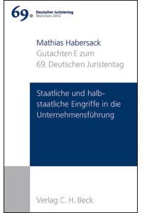 Verhandlungen des 69. Deutschen Juristentages München 2012 Bd. I: Gutachten Teil E: Staatliche und halbstaatliche Eingriffe in die Unternehmensführung