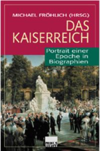 Das Kaiserreich  - Portrait einer Epoche in Biographien