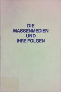 Die Massenmedien und ihre Folgen : Kommunikationssoziolog Studien  - Neue Beiträge zur Film- und Fernsehforschung, Bd. 13