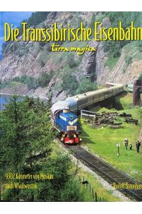 Die Transsibirische Eisenbahn. 9302 Kilometer von Moskau nach Wladiwostok.   - Terra magica.