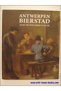 Antwerpen Bierstad, acht eeuwen biercultuur.