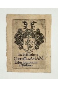 „Ex Bibliotheca Comitu[m] ab Aham, Liber: Baronum in Wildenau“. Gest. Wappenexlibris der Grafen von Aham.