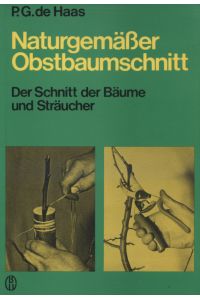 Naturgemässer Obstbaumschnitt : d. Schnitt d. Bäume u. Sträucher ; e. Anl. für d. Praxis.   - Paul-Gerhard de Haas
