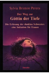 Der Weg zur Göttin der Tiefe : Die Erlösung der dunklen Schwester: eine Initiation für Frauen.