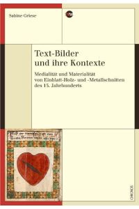 Text-Bilder und ihre Kontexte. Medialität und Materialität von Einblatt-Holz- und -Metallschnitten des 15. Jahrhunderts.