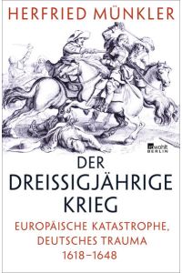 Der Dreißigjährige Krieg: Europäische Katastrophe, deutsches Trauma 1618–1648  - Europäische Katastrophe, deutsches Trauma 1618–1648