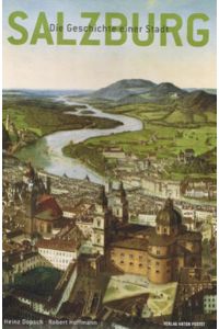 Salzburg - die Geschichte einer Stadt.   - Heinz Dopsch ; Robert Hoffmann
