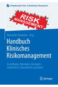 Handbuch Klinisches Risikomanagement: Grundlagen, Konzepte, Lösungen - medizinisch, ökonomisch, juristisch (Erfolgskonzepte Praxis- & Krankenhaus-Management)