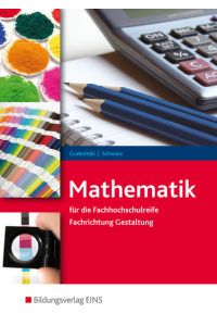 Mathematik für die Fachhochschulreife: Fachrichtung Gestaltung Schülerband (Mathematik: Ausgabe für die Fachhochschulreife Fachrichtung Gestaltung)