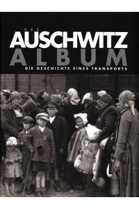 Das Auschwitz-Album. Die Geschichte eines Transports.