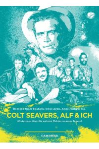 Colt Seavers, Alf & Ich  - 20 Autoren über die wahren Helden unserer Jugend