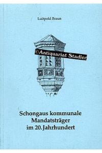 Schongaus kommunale Mandatsträger im 20. Jahrhundert.   - Schongau: Historische Reihe der Stadt Schongau Heft 5.