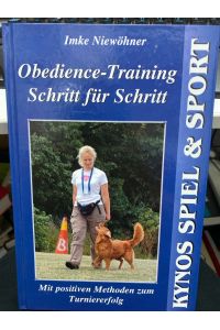 Obedience-Training Schritt für Schritt : mit positiven Methoden zum Turniererfolg.   - Kynos Sport & Spiel