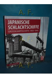 Japanische Schlachtschiffe : Grosskampfschiffe 1905-1945.