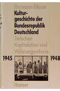 Kulturgeschichte der Bundesrepublik Deutschland, in 3 Bdn. , Bd. 1, Zwischen Kapitulation und Währungsreform 1945-1948