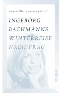 Ingeborg Bachmanns Winterreise nach Prag: Die Geschichte von Böhmen liegt am Meer