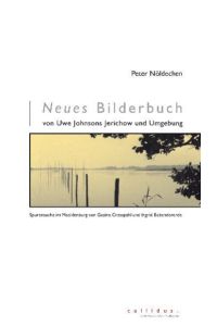 Neues Bilderbuch von Uwe Johnsons Jerichow und Umgebung: Spurensuche im Mecklenburg von Gesine Cresspahl und Ingrid Babendererde
