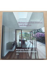 Wohnen zwischen drinnen und draußen. Wintergärten, Terrassen und andere fantasievolle Refugien. 2. Auflage