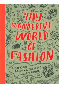 Nina Chakrabarti : My Wonderful World of Fashion : A Book for Drawing, Creating and Dreaming.