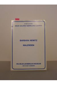 Barbara Nemitz. Malereien.   - Katalog zu den Ausstellungen Neue Galerie-Sammlung Ludwig, Aachen 10.11.1979 bis 8.1.1980 und Wilhelm-Lehmbruck-Museum, Duisburg 25.4. - 1.6.1980.