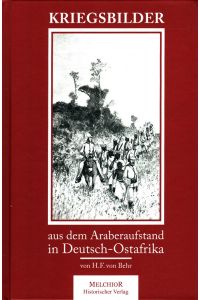 Kriegsbilder aus dem Araber-Aufstand in Deutsch-Ostafrika  - mit einer Karte / Mit einem Vorw. von  H. von Wißmann / Historische Bibliothek