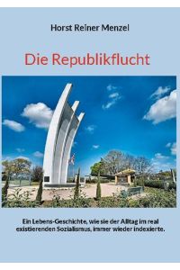 Die Republikflucht  - Ein Lebens-Geschichte, wie sie der Alltag im real existierenden Sozialismus, immer wieder indexierte.