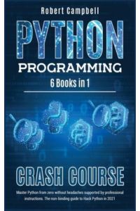 Python Programming Crash Course: Master Python From Zero Without Headaches Supported by Professional Instructions. The Non-Binding Guide to Hack Python in 2021.