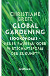 Global Gardening  - Bioökonomie - Neuer Raubbau oder Wirtschaftsform der Zukunft?