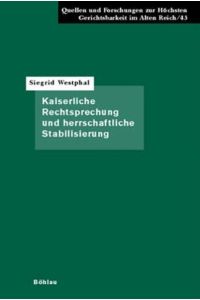 Kaiserliche Rechtsprechung und herrschaftliche Stabilisierung  - Reichsgerichtsbarkeit in den thüringischen Territorialstaaten 1648-1806