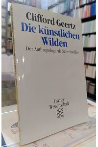 Die künstlichen Wilden. Der Anthropologe als Schriftsteller.   - ( Fischer Wissenschaft 11279 ).