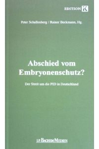 Abschied vom Embryonenschutz? : der Streit um die PID in Deutschland (Präimplantationsdiagnostik)