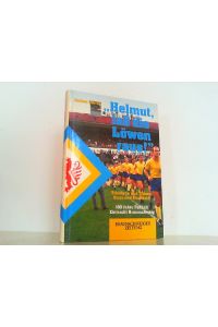 Helmut, laß die Löwen raus ! - Triumphe und Tränen, Stars und Skandale - 100 Jahre Fußball Eintracht Braunschweig.