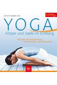 Yoga - Körper und Seele im Einklang: Übungen für Entspannung, mehr Energie und Gelassenheit. Der zuverlässige Gesundheitsberater