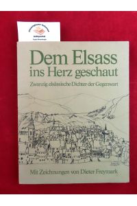 Dem Elsass ins Herz geschaut. Zwanzig elsässische Dichter der Gegenwart. Eine Anthologie mit Zeichnungen von Dieter Freymark.