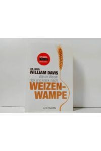Weizenwampe : warum Weizen dick und krank macht ;  - Goldmann ; 17358
