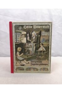 Ausgewählte Jugenderzählungen. Die besten Kindergeschichten Ottilie Wildermuths.   - Ausgewählt von ihrer Tochter Adelheid Wildermuth.