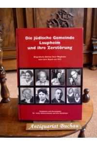 Die jüdische Gemeinde Laupheim und ihre Zerstörung. Biografische Abrisse ihrer Mitglieder nach dem Stand von 1933.