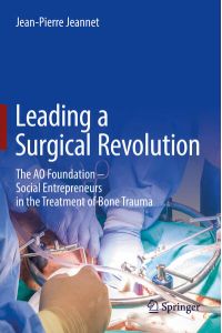 Leading a Surgical Revolution  - The AO Foundation – Social Entrepreneurs in the Treatment of Bone Trauma