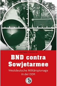 BND contra Sowjetarmee  - Westdeutsche Militärspionage in der DDR