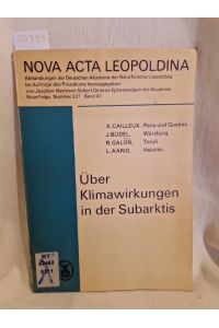 Über Klimawirkungen in der Subarktis: Bericht über das Geographische Kolloquium am 21. Juni 1974.   - (= Nova Acta Leopoldina, Neue Folge, Nr. 227, Band 47).