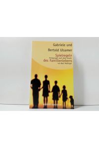 Spielregeln des Familienlebens : Anregungen nach dem Ansatz von Bert Hellinger ,   - Gabriele und Bertold Ulsamer / Herder-Spektrum ; Bd. 4809