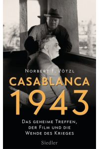Casablanca 1943  - Das geheime Treffen, der Film und die Wende des Krieges