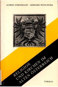 Religion und Kirchen im alten Österreich: Internationales Symposium in Salzburg 13. -15. 11. 1992 Band XVIII