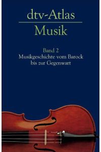 dtv-Atlas Musik 2: Band 2: Musikgeschichte vom Barock bis zur Gegenwart