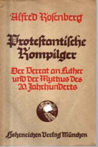 Protestantische Rompilger. Der Verrat an Luther und der Mythus des 20. Jahrhunderts